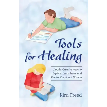 Tools for Healing: Simple, Creative Ways to Explore, Learn From, and Resolve Emotional Distress