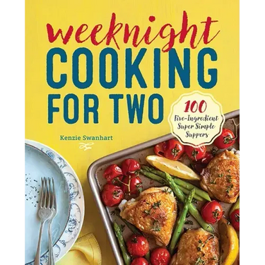 Weeknight Cooking for Two: 100 Five-Ingredient Super Simple Suppers