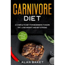 Carnivore Diet: A Complete Diet for Beginners to Burn Fat, Lose Weight and Get Strong with Intermittent Fasting Strategy
