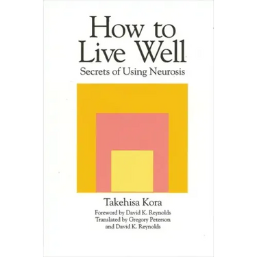 How to Live Well: Secrets of Using Neurosis
