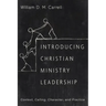 Introducing Christian Ministry Leadership: Context, Calling, Character, and Practice