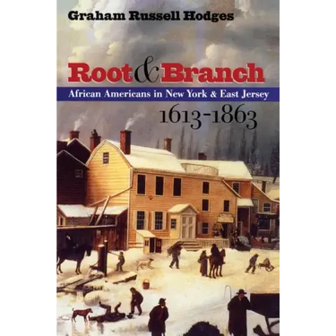 Root and Branch: African Americans in New York and East Jersey, 1613-1863
