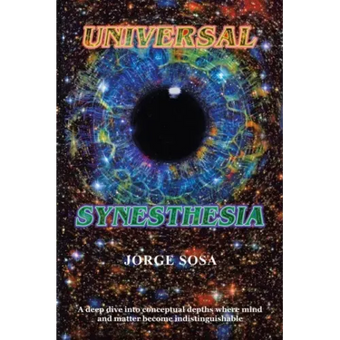 Universal Synesthesia: A Deep Dive into Conceptual Depths Where Mind and Matter Become Indistinguishable.