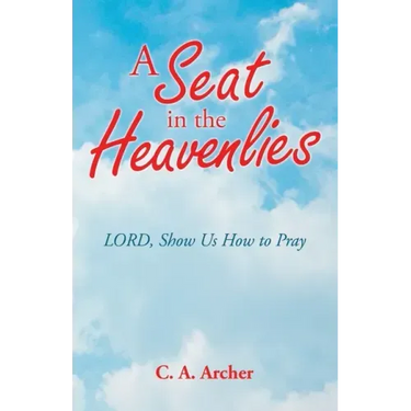 A Seat in the Heavenlies: Lord, Show Us How to Pray