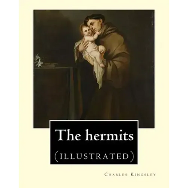 The hermits By: Charles Kingsley (1819-1875): Charles Kingsley (12 June 1819 - 23 January 1875) was a broad church priest of the Churc