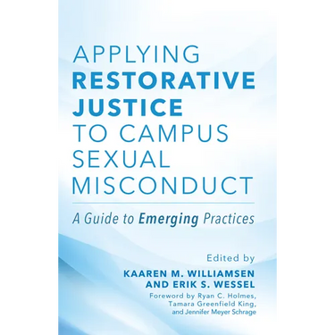Applying Restorative Justice to Campus Sexual Misconduct: A Guide to Emerging Practices