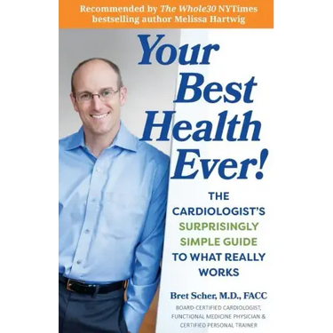 Your Best Health Ever!: The Cardiologist's Surprisingly Simple Guide to What Really Works