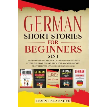 German Short Stories for Beginners 5 in 1: Over 500 Dialogues and Daily Used Phrases to Learn German in Your Car. Have Fun & Grow Your Vocabulary, wit