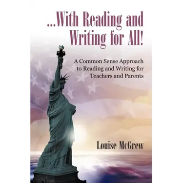 ...With Reading and Writing for All!: A Common Sense Approach to Reading and Writing For Teachers and Parents