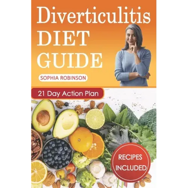 Diverticulitis Diet Guide: A Detailed and Simple Guide with Easy and Delicious Recipes.