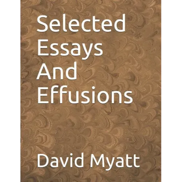 Selected Essays And Effusions