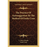 The Practice Of Autosuggestion By The Method Of Emile Coue