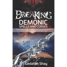 Breaking Demonic Spells and Curses: Prayers, Prophetic Declarations, And Promises from God to Release You from Every Spiritual Bondage and Witchcraft