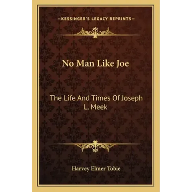 No Man Like Joe: The Life and Times of Joseph L. Meek