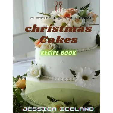 Christmas cakes recipe book: Desserts and including Cake, Cookies, Bread, Cupcakes for...easy making