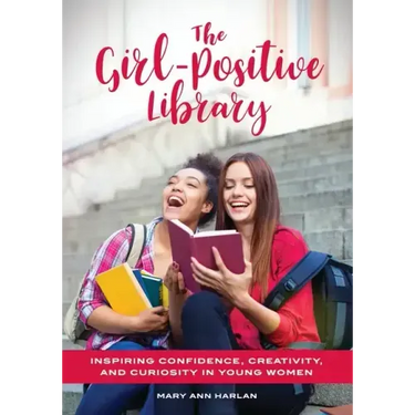 The Girl-Positive Library: Inspiring Confidence, Creativity, and Curiosity in Young Women