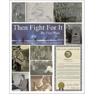 Then Fight for It!: The Largest Peaceful Redistribution of Wealth in the History of Mankind and the Creation of the North Slope Borough