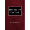 How You Too Can Teach