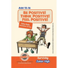 Be Positive! Think Positive! Feel Positive! Surviving Junior High: A self help guide for teens, parents & teachers