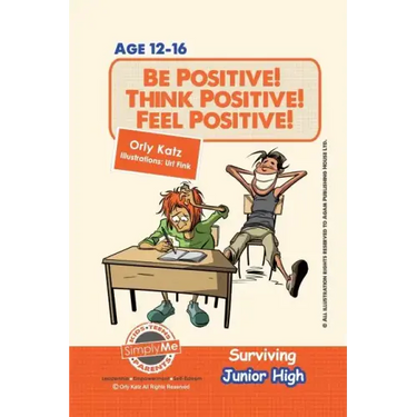 Be Positive! Think Positive! Feel Positive! Surviving Junior High: A self help guide for teens, parents & teachers