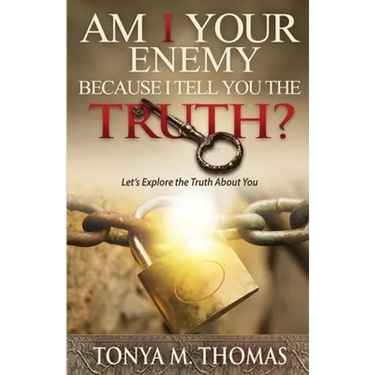AM I Your Enemy because I Tell You The truth?: Let's explore the Truth about you