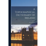 A Topographical Dictionary Of Ireland