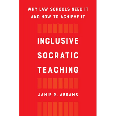 Inclusive Socratic Teaching: Why Law Schools Need It and How to Achieve It