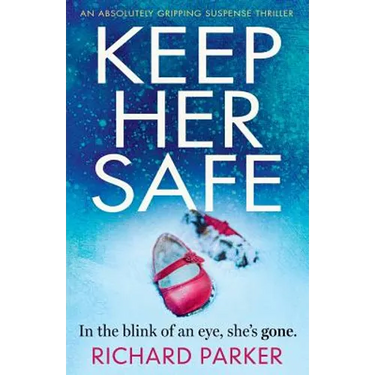 Keep Her Safe: An absolutely gripping suspense thriller