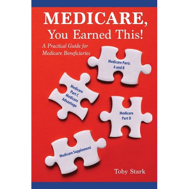 Medicare, You Earned This!: A Practical Guide for Medicare Beneficiaries