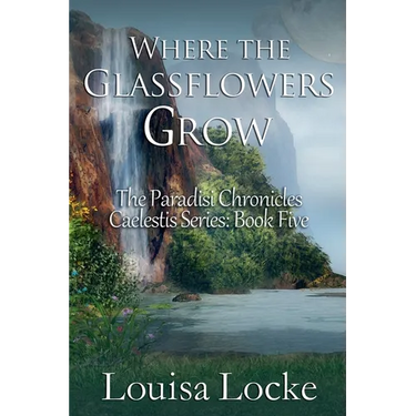 Where the Glassflowers Grow: Paradisi Chronicles