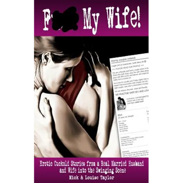 F*** My Wife!: Erotic Cuckold Stories from a Real Married Husband and Wife into The Swinging Scene