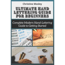 Ultimate Hand Lettering Guide for Beginners: Complete Modern Hand-Lettering Guide to Getting Started