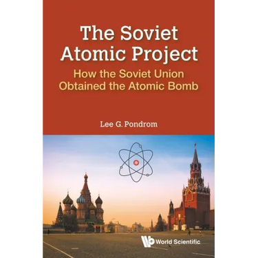 Soviet Atomic Project, The: How the Soviet Union Obtained the Atomic Bomb