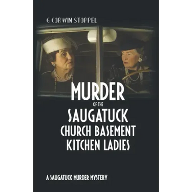 Murder of the Saugatuck Church Basement Kitchen Ladies: A Saugatuck Murder Mystery