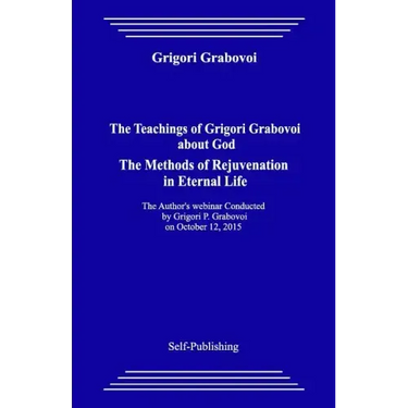 The Teachings of Grigori Grabovoi about God. the Methods of Rejuvenation in Eternal Life.