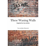 These Waning Walls