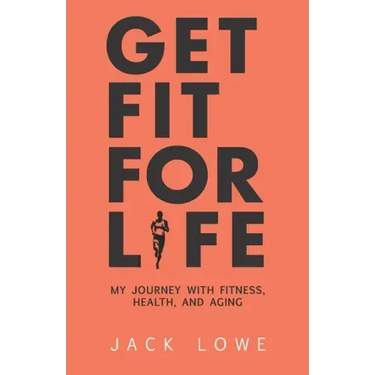 Get Fit For Life: My Journey With Fitness, Health, and Aging