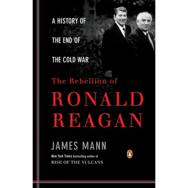The Rebellion of Ronald Reagan: A History of the End of the Cold War