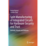 Split Manufacturing of Integrated Circuits for Hardware Security and Trust: Methods, Attacks and Defenses