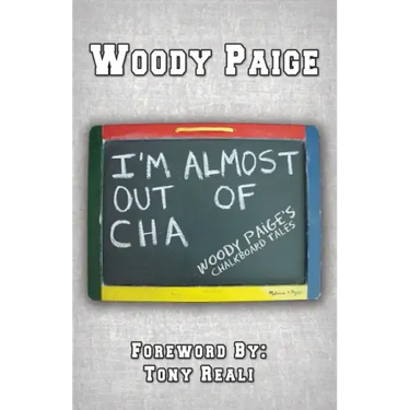 I'm Almost Out of Cha: Woody Paige's Chalkboard Tales