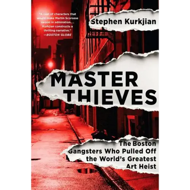 Master Thieves: The Boston Gangsters Who Pulled Off the World's Greatest Art Heist