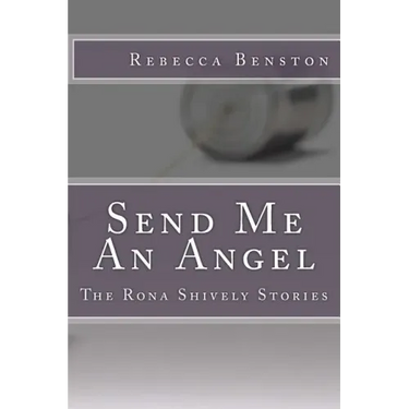 Send Me An Angel: The Rona Shively Stories