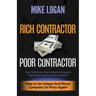 Rich Contractor Poor Contractor: How To Become The Contractor Everyone Remembers And No One Can Forget
