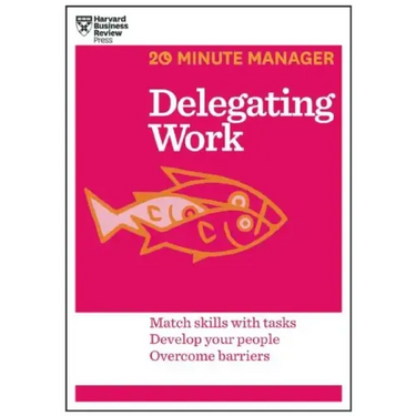 Delegating Work (HBR 20-Minute Manager Series)