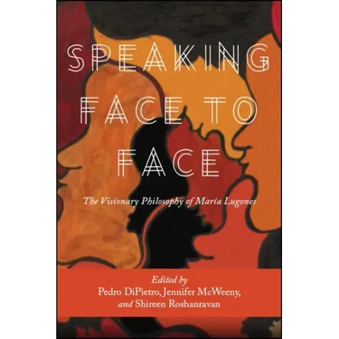 Speaking Face to Face: The Visionary Philosophy of María Lugones