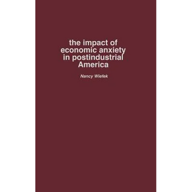 The Impact of Economic Anxiety in Postindustrial America