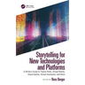 Storytelling for New Technologies and Platforms: A Writer's Guide to Theme Parks, Virtual Reality, Board Games, Virtual Assistants, and More