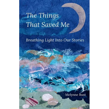 The Things That Saved Me: Breathing Light Into Our Stories