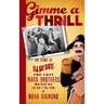 Gimme a Thrill: The Story of I'll Say She Is, The Lost Marx Brothers Musical, and How It Was Found (hardback)