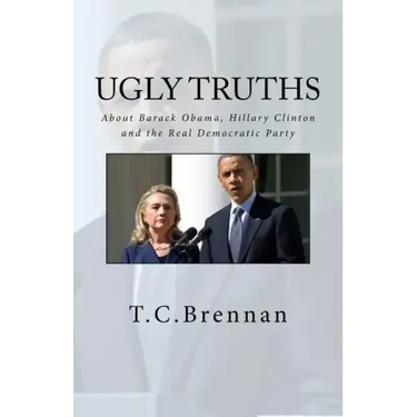 UGLY Truths...: About Barack Obama, Hillary Clinton and The Real Democratic Party